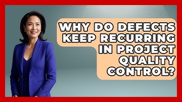 Why Do Defects Keep Recurring In Project Quality Control? - The Project Manager Toolkit