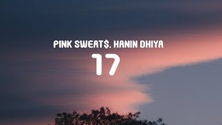 Pink Sweat$, Hanin Dhiya - 17 (Lyrics)