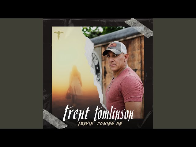 Trent Tomlinson - Leavin' Coming On