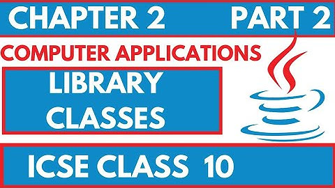 LIBRARY CLASSES |  LECTURE PART 2 | ICSE CLASS X | COMPUTER APPLICATIONS BLUE J |