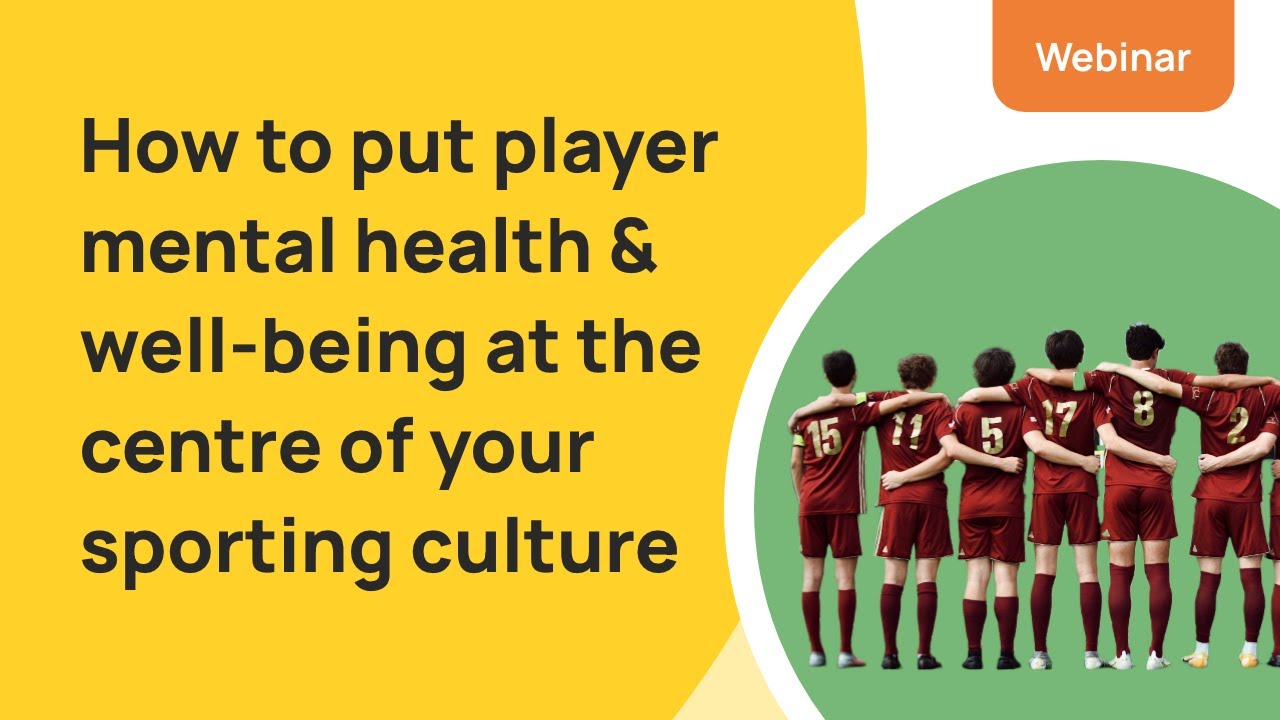 Webinar: How to put player mental health & well-being at the centre of ...