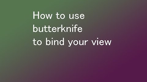 How to use butterknife to bind your view