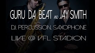 Guru Da Beat & Jay Smith @ vfl Stadion - LIVE DJ, Saxophone , Percussion