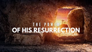 "The Power of His Resurrection" | Pastor DeWitt Stevens, Jr.  - April 17, 2022