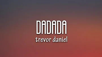 Trevor Daniel - Dadada (Lyrics)