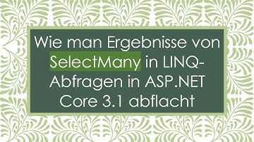 Wie man Ergebnisse von SelectMany in LINQ-Abfragen in ASP.NET Core 3.1 abflacht