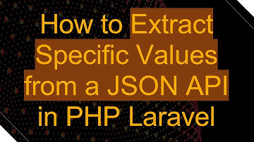 How to Extract Specific Values from a JSON API in PHP Laravel