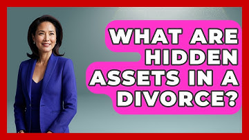 What Are Hidden Assets In A Divorce? - Get Divorce Answers