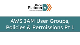 W6D4: AWS IAM User Groups, Policies & Permissions (1 of 2)