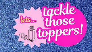 Lets Tackle Those Toppers! - Episode 1