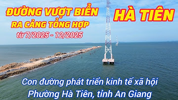 ĐƯỜNG VƯỢT BIỂN RA CẢNG HÀ TIÊN, cận cảnh đắp nền đường từ tháng 7/2025 -12/2025