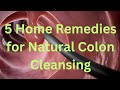 5 Home Remedies for Natural Colon Cleansing