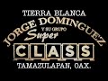 Jorge Dominguez Y Su Grupo Super Class - Tierra Blanca Tamazulapam, Oaxaca