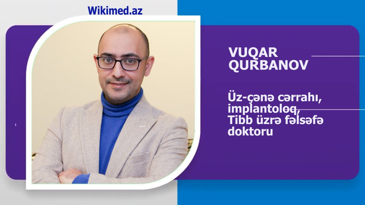 VUQAR QURBANOV ÜZ-ÇƏNƏ CƏRRAHI, İMPLANTOLOQ. T.Ü.F.D. BİOQRAFİK VİDEO. WIKIMED.AZ TƏQDİM EDİR.