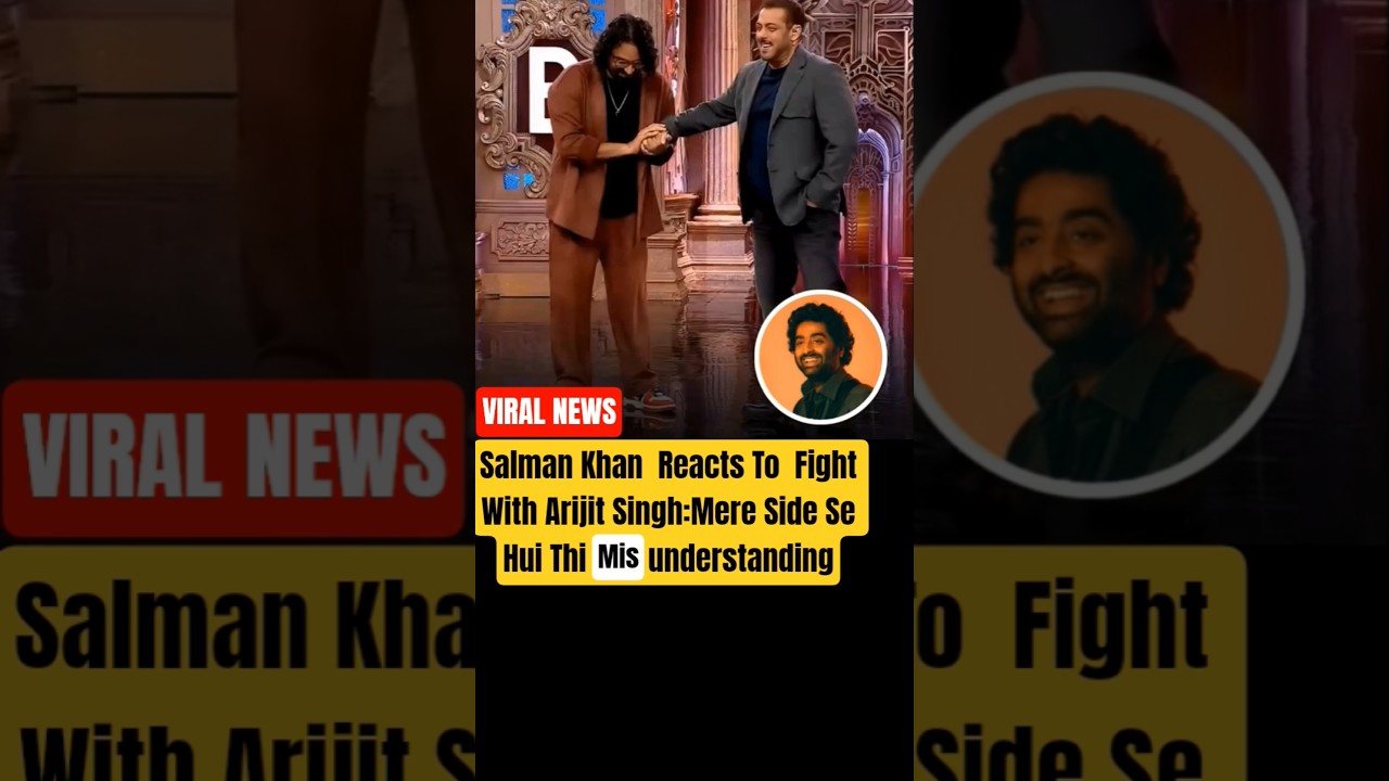 Salman Khan on Arijit Singh: Misunderstanding Only 