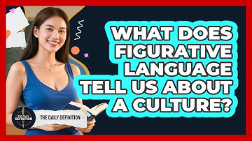 What Does Figurative Language Tell Us About A Culture? - The Daily Definition