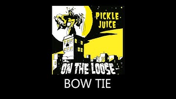 PICKLE JUICE - BOW TIE (with lyrics)