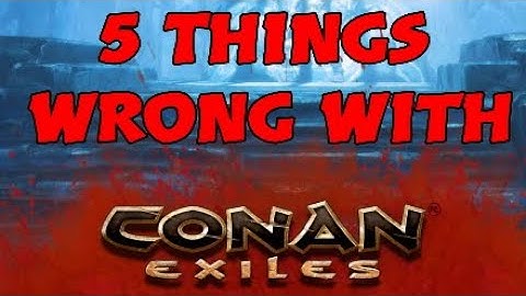 5 Things Wrong With Conan Exiles - The Guide To Fix Conan Exiles