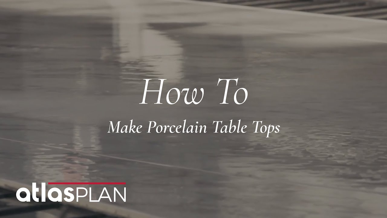 How To Make Porcelain Table Tops | Atlas Plan
