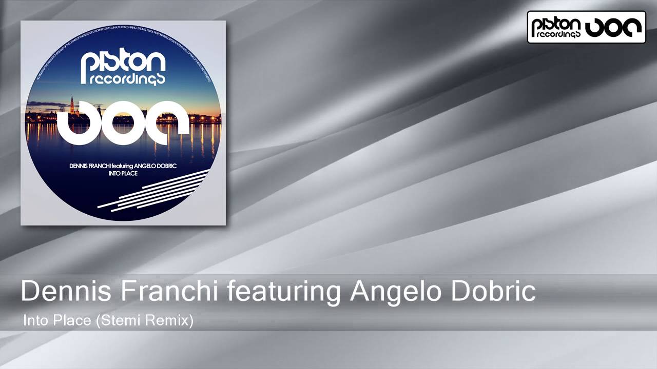 Dennis Franchi featuring Angelo Dobric - Into Place - Stemi Remix (Piston Recordings)