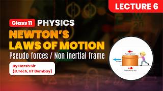 Newton’s Laws of Motion | Pseudo Forces &amp; Non-Inertial Frames | By Harsh Sir (IIT Bombay B.Tech) |