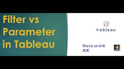 Filter vs Parameter in Tableau with Real Time Example