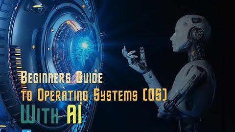 Beginners Guide to Operating Systems (OS) With AI