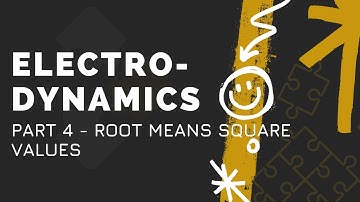 Electrodynamics Part 4 - Root Means Square Values
