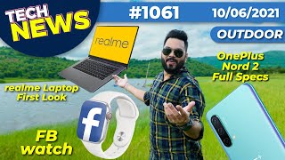 realme Laptop First Look, OnePlus Nord 2 Full Specs,realme X9 Coming,FB Watch, Nord CE 5G-#TTN1061