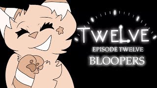 Twelve Episode Twelve: Bloopers!