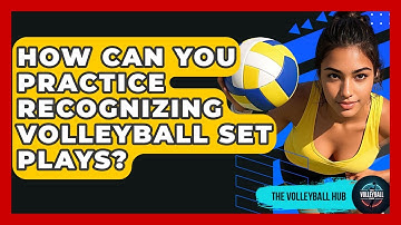 How Can You Practice Recognizing Volleyball Set Plays? - The Volleyball Hub