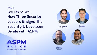 ASPM Nation 2.0: How Three Security Leaders Bridged the Security & Developer Divide With ASPM