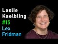 Leslie Kaelbling: Reinforcement Learning, Planning, and Robotics | Lex Fridman Podcast #15