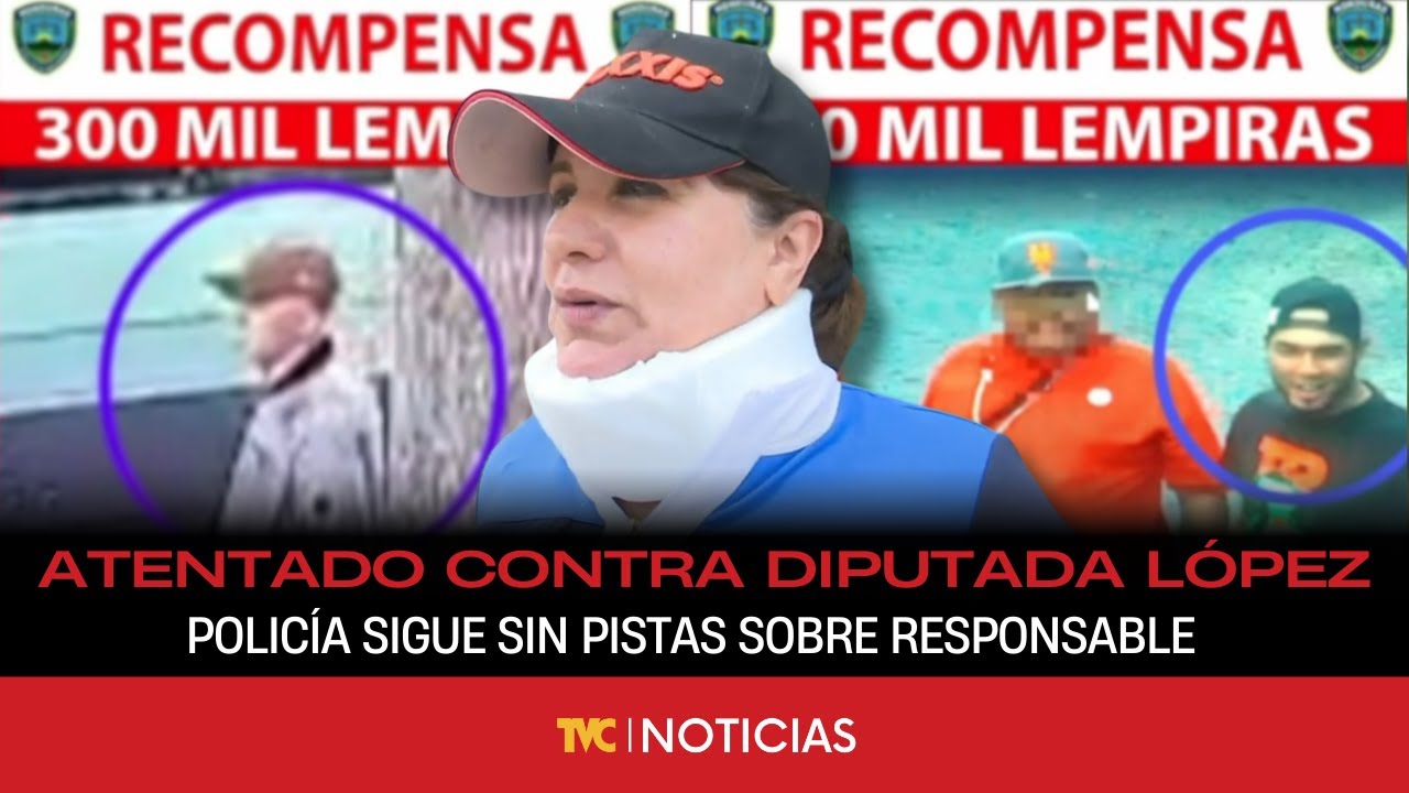 Policía sigue sin pistas sobre responsable de atentado contra diputada Gladys Aurora López