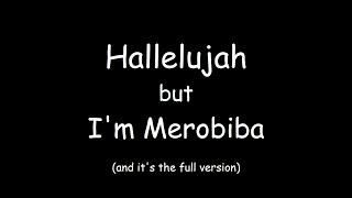 Hallelujah but I’m Merobiba and it’s the full version