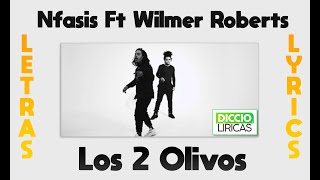 Nfasis Ft Wilmer Roberts - Los 2 Olivos (LETRAS/LYRICS)