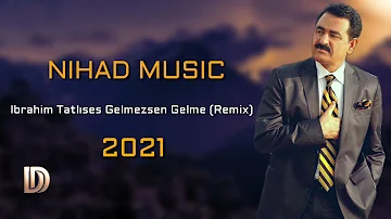 ابراهيم تاتلسس ريميكس 2021 Ibrahim Tatlıses - Gelmezsen Gelme Remix