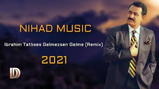 ابراهيم تاتلسس ريميكس 2021 Ibrahim Tatlıses - Gelmezsen Gelme Remix Resimi