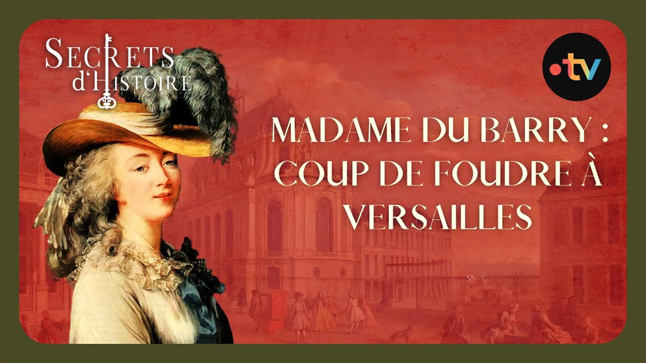 Secrets d'Histoire - La Du Barry : coup de foudre à Versailles