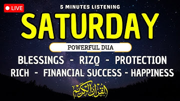 SATURDAY DUA - TO OPEN 99 DOORS OF RIZQ - DUA FOR RIZQ, SUCCESS, BLESSING, PROTECTION & HAPPINESS