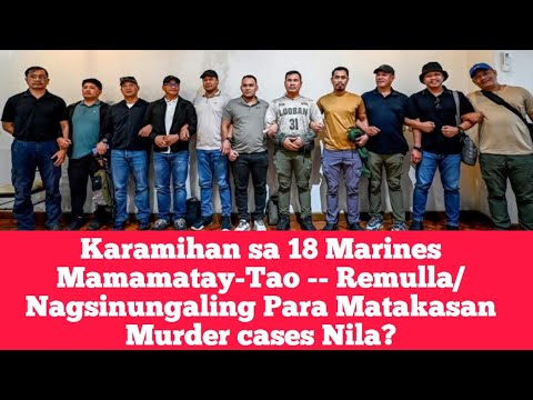 Karamihan sa 18 Marines Mamamatay-Tao -- Remulla/ Nagsinungaling Para Matakasan Murder cases Nila?