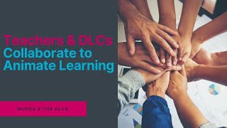 Teachers And Dlcs Collaborate To Animate Learning