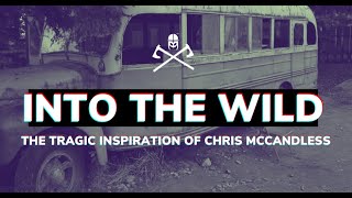 Into the Wild: The Tragic Inspiration of Chris McCandless