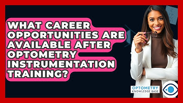What Career Opportunities Are Available After Optometry Instrumentation Training?