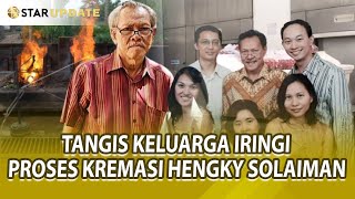 DETIK DETIK KELUARGA IRINGI PROSES KREMASI JENAZAH HENGKY SOLAIMAN DI RUMAH SAKIT - STAR UPDATE