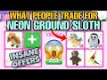 What People Trade for NEON GROUND SLOTH + Giveaway - Adopt Me! Roblox