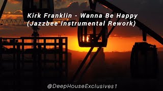 Kirk Franklin - Wanna Be Happy (Jazzbee Instrumental Rework)