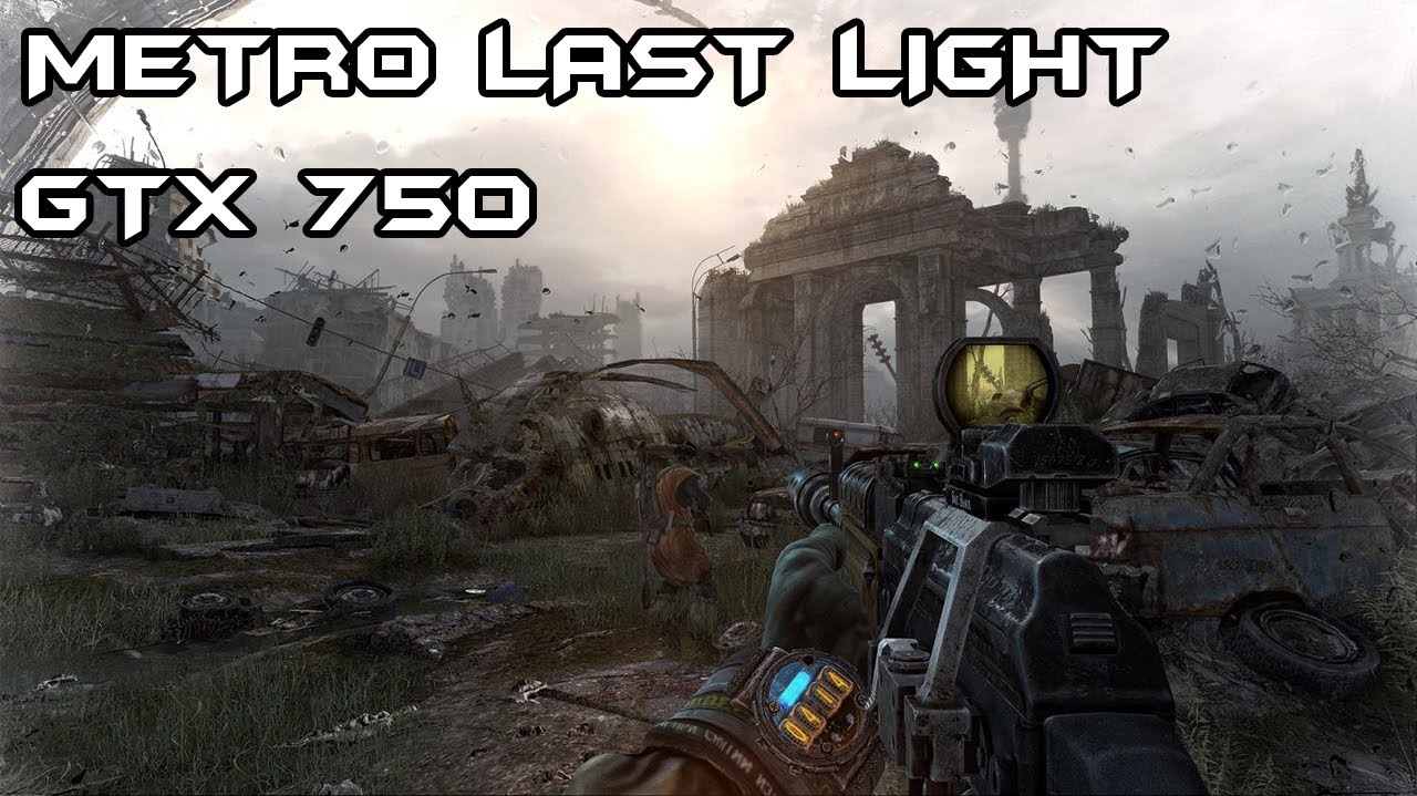 Metro Last Light [GTX 750] Very High Settings,2xSSAA,PhysX ON
