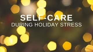 Self-Care During the Holiday Stress