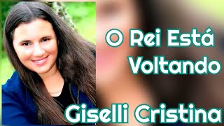 Video thumbnail of "O Rei está voltando - Giselli Cristina (Legendado)"